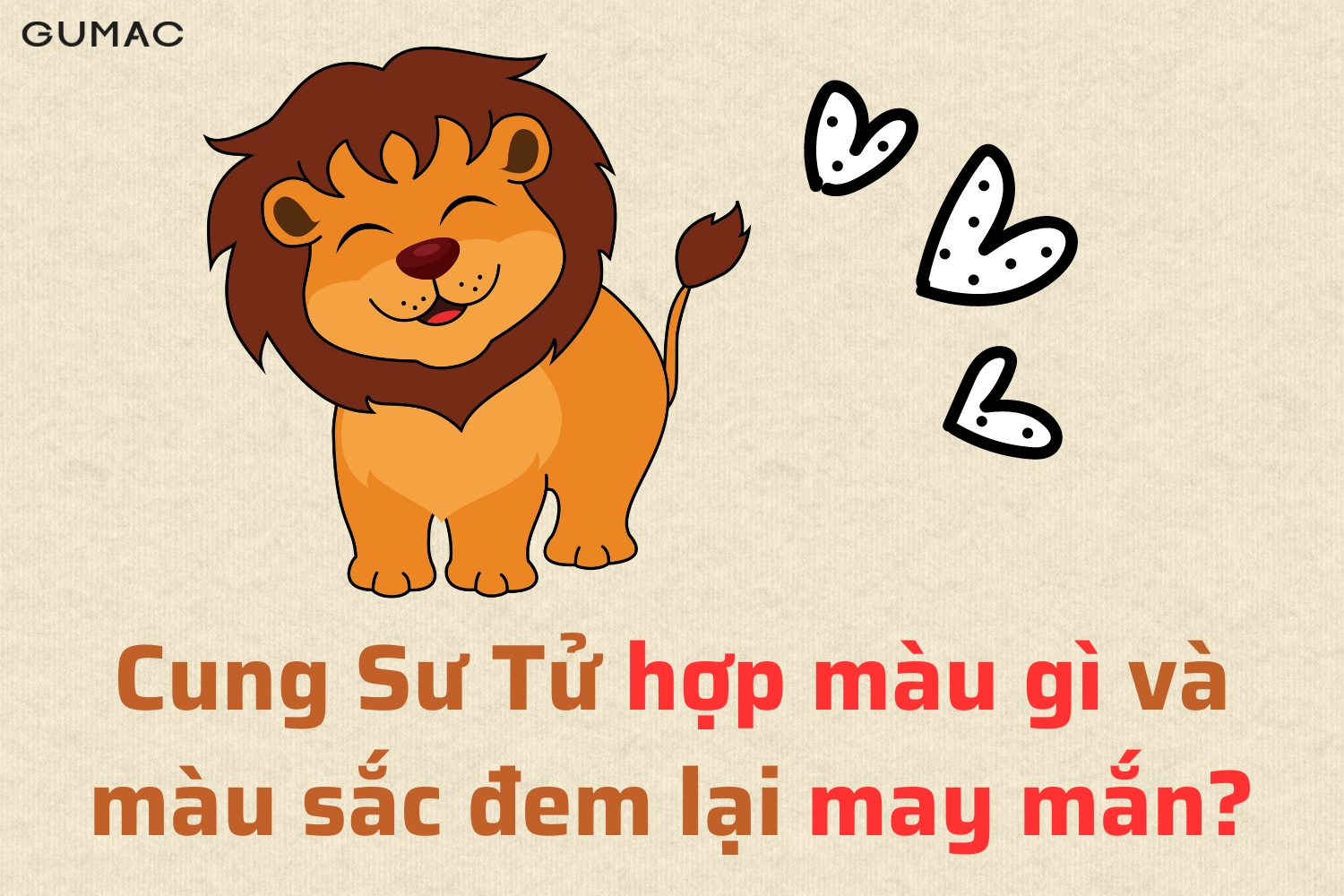 Cung Sư Tử hợp màu gì? Màu sắc đem lại may mắn cho Sư Tử cung su tu hop mau gi mau sac dem lai may man cho su tu