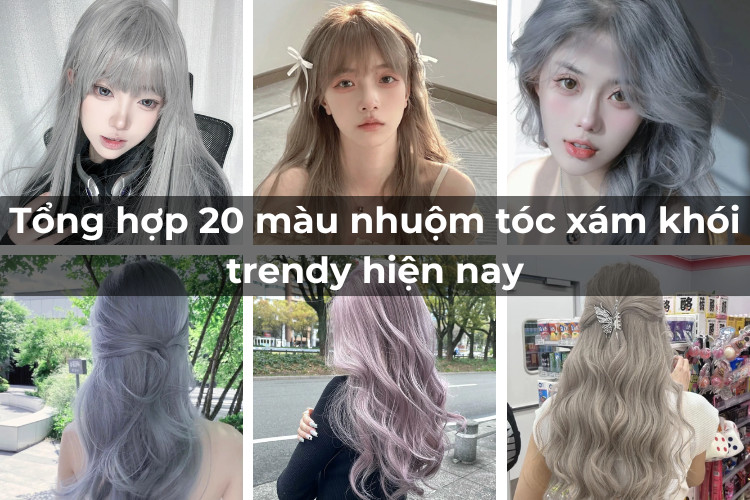 tong hop 20 mau toc nhuom xam khoi hot trend hien nay