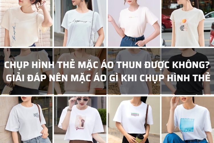 chup hinh the mac ao thun duoc khong giai dap nen mac ao gi khi chup hinh the