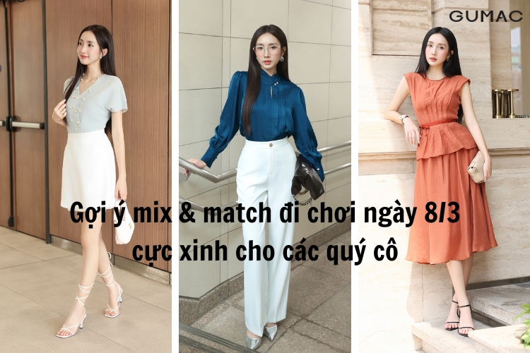 Gợi ý mix match đi chơi ngày 8/3 cực xinh cho các quý cô