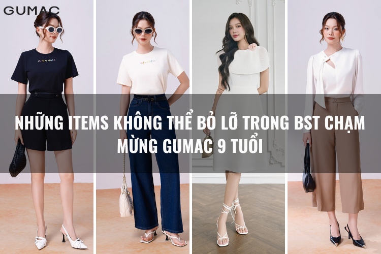Những items không thể bỏ lỡ trong BST Chạm mừng GUMAC 9 tuổi