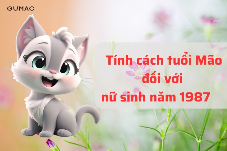 tinh cach cua nu sinh nam 1987 tuoi Mao
