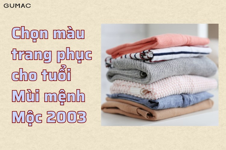 sinh nam 2003 hop voi mau trang phuc gi