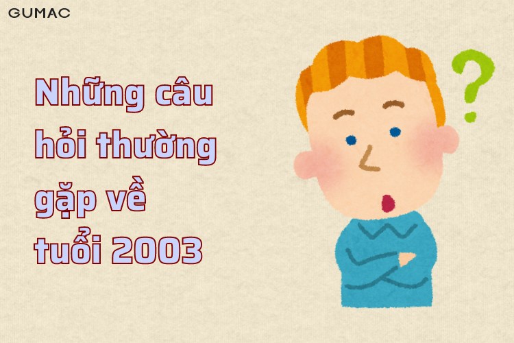 nhung cau hoi ve tuoi mui sinh nam 2003