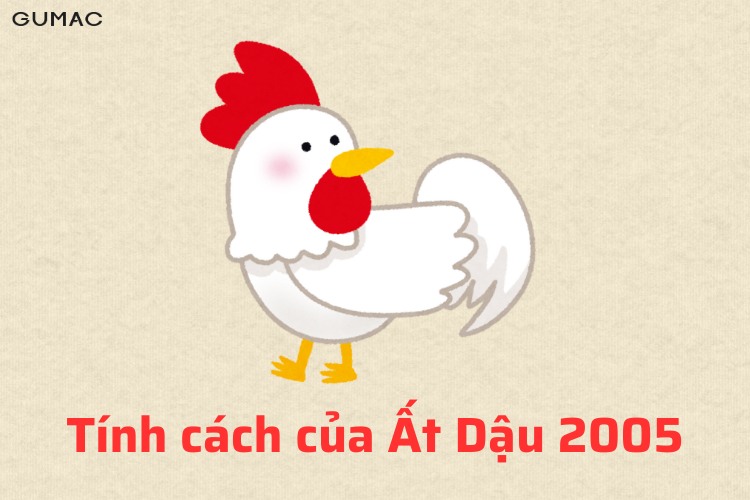 tich cach cua nguoi sinh nam 2005 At dau