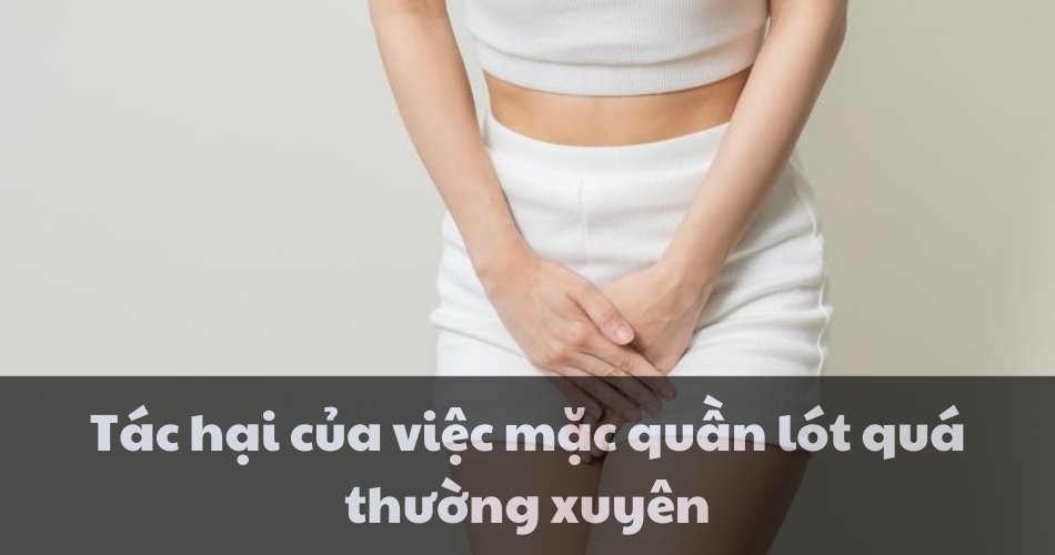 tac hai cua viec mac quan lot qua thuong xuyen