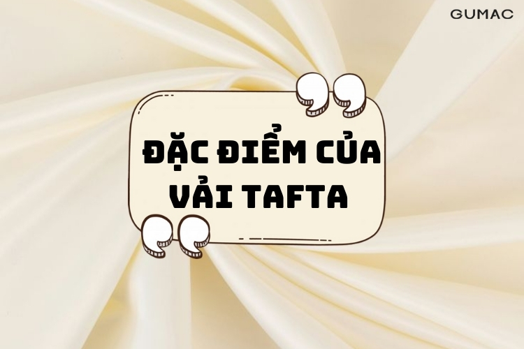 Dac diem cua vai tafta
