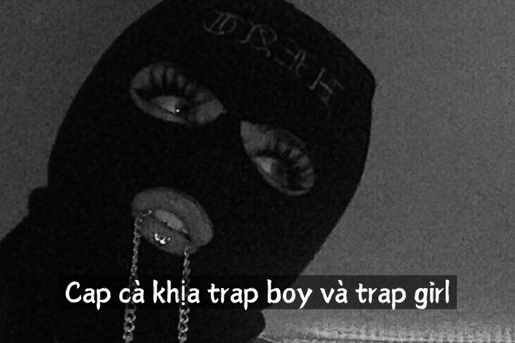 Cap cà khịa trap boy và trap girl