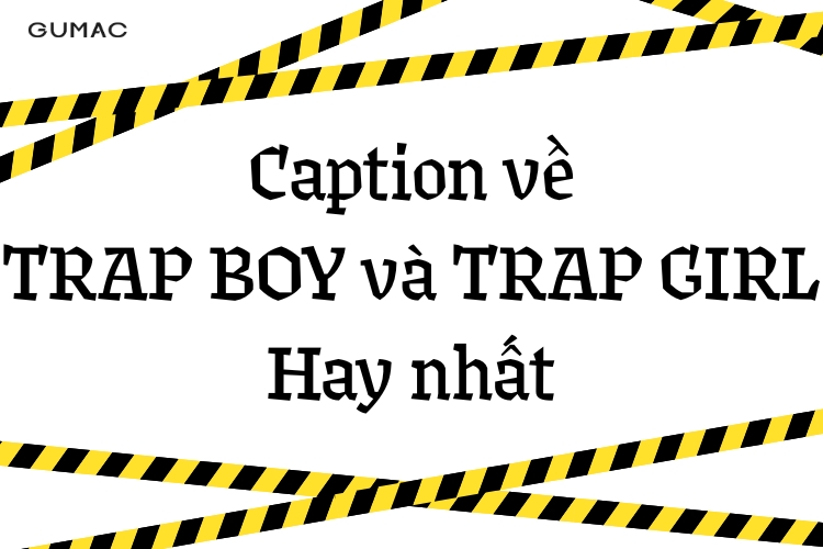 caption ve trap boy va trap girl hay nhat
