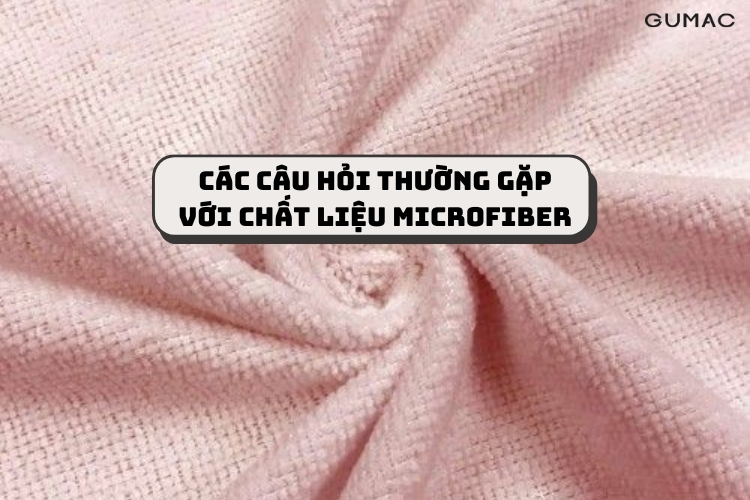 cac cau hoi thuong gap voi chat lieu microfiber